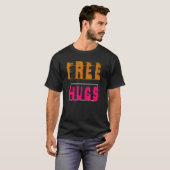 T-shirt Tout Ce Dont Vous Avez Besoin, C'Est Des Hugs Libr (Devant entier)