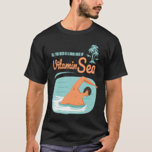 T-shirt Tout ce dont vous avez besoin de la vitamine mer p
