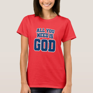 T-shirt Tout ce dont vous avez besoin est Dieu