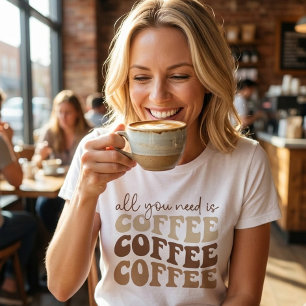 T-shirt Tout ce dont vous avez besoin est du café. 