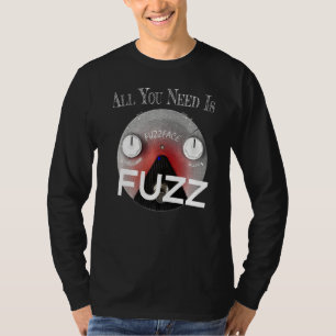 T-shirt Tout Ce Dont Vous Avez Besoin Est Fuzz Pedal Board