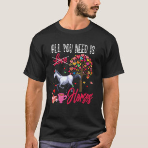 T-shirt Tout ce dont vous avez besoin est Horses Valentine