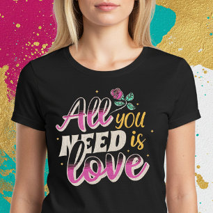 T-shirt Tout ce dont vous avez besoin est l'amour