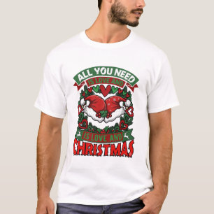 T-shirt Tout ce dont vous avez besoin est l'amour de Noël