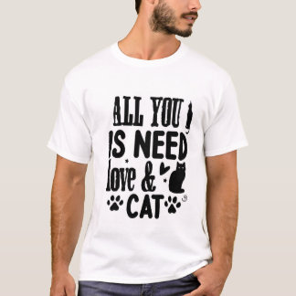 T-shirt Tout ce dont vous avez besoin est l'amour et un ch