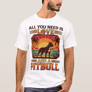 T-shirt Tout ce dont vous avez besoin est l'amour Pitbull 