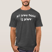 T-shirt Tout Ce Dont Vous Avez Besoin Est Plov Funny Bukha (Devant)