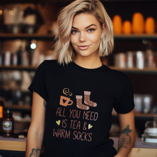 T-shirt Tout ce dont vous avez besoin est Thé & Chaussette