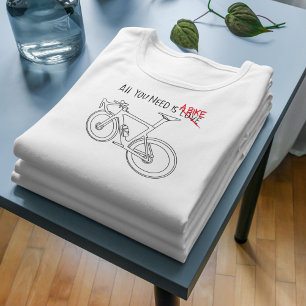 T-shirt Tout ce dont vous avez besoin est un vélo