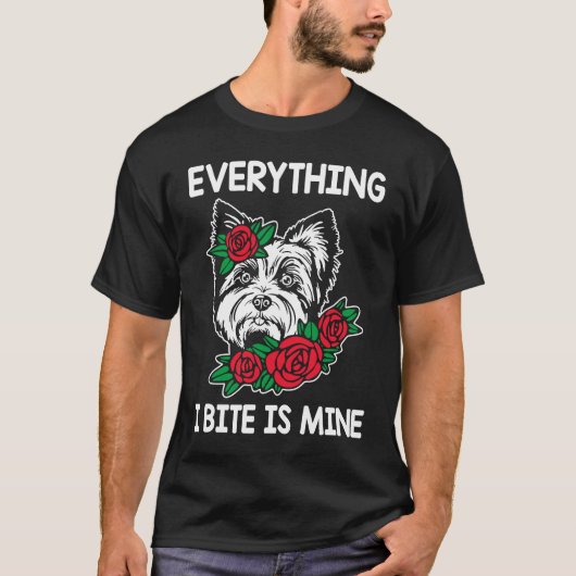 T-shirt Tout Ce Que J'Ai Bite Est Le Mien Yorkshire Terrie (Devant)