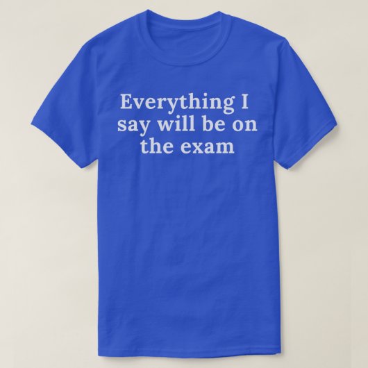 T-shirt Tout ce que je dis sera à l'examen 1 (Design devant)