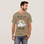 T-shirt Tout ce que je souhaite est une licorne (Devant entier)