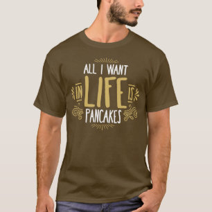 T-shirt Tout Ce Que Je Veux Dans La Vie C'Est Des Crêpes