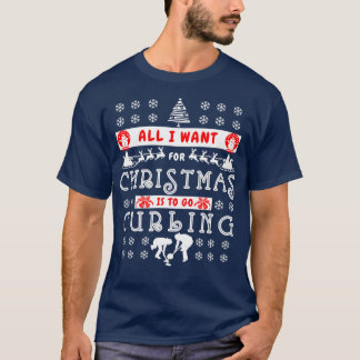 T-shirt Tout ce que je veux pour Noël c'est aller Curling
