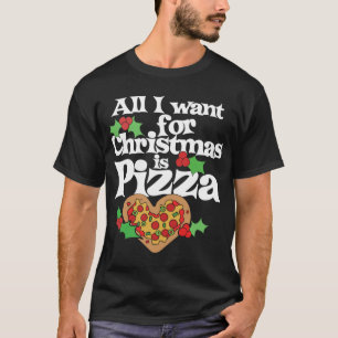 T-shirt Tout ce que je veux pour Noël, c'est de la PIZZA d