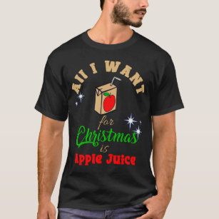 T-shirt Tout Ce Que Je Veux Pour Noël, C'Est Du Jus De Pom