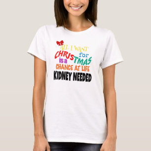 T-shirt Tout ce que je veux pour Noël - Du rein nécessai