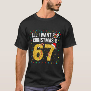 T-shirt Tout ce que je veux pour Noël est 67 Funny Tee