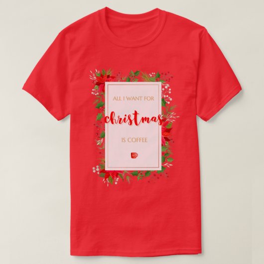 T-shirt Tout Ce Que Je Veux Pour Noël Est Café 2 (Design devant)