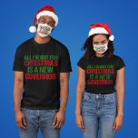 T-shirt Tout ce que je veux pour Noël est un nouveau gouve<br><div class="desc">Tout ce que je veux pour Noël est un t-shirt politique amusant du nouveau gouverneur. La carte de vacances d'humour démocrate Greg Abbott en vert et en rouge pour un électeur du Texas.</div>