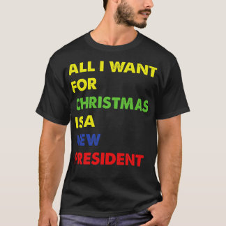 T-shirt Tout Ce Que Je Veux Pour Noël Est Un Nouveau Prési