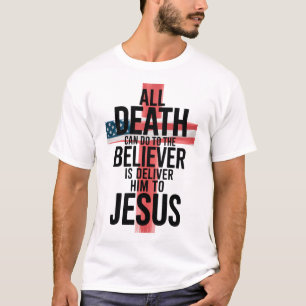 T-shirt Tout Ce Que La Mort Peut Faire Au Croyant Est De L