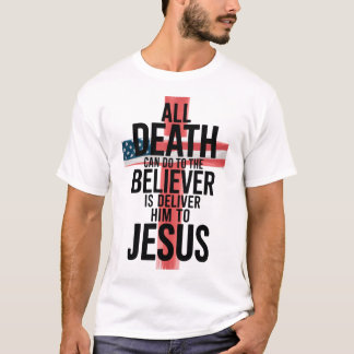 T-shirt Tout Ce Que La Mort Peut Faire Au Croyant Est De L