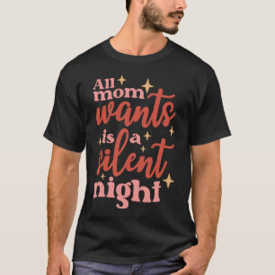 T-shirt Tout Ce Que Maman Veut Est Une Nuit Silencieuse