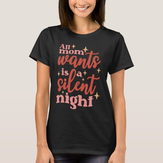 T-shirt Tout Ce Que Maman Veut Est Une Nuit Silencieuse (Devant)