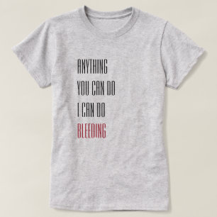 T-shirt Tout ce que tu peux faire je peux faire des saigne