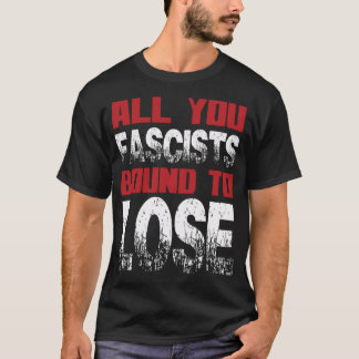T-shirt Tout Ce Que Vous, Fascistes,