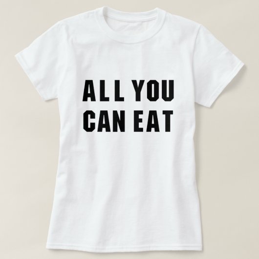 T-SHIRT TOUT CE QUE VOUS POUVEZ MANGER (Design devant)