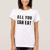 T-SHIRT TOUT CE QUE VOUS POUVEZ MANGER (Devant)