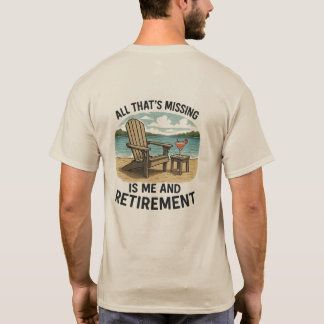 T-shirt "Tout ce qui manque, c'est MOI et la retraite" T-S