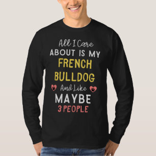 T-shirt Tout Ce Qui M'Intéresse, C'Est Mon Bulldog Françai