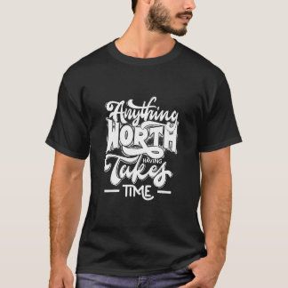 T-shirt Tout ce qui vaut la peine d'avoir pris Time T-shir