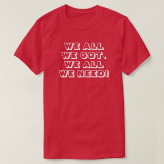 T-shirt Tout ce qu'on a. Tout ce qu'il nous faut ! 3a