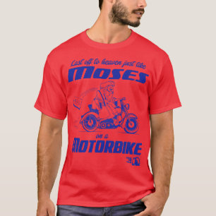 T-shirt Tout comme Moïse sur une moto Larmes pour la peur