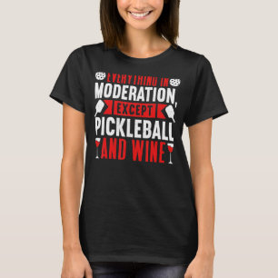 T-shirt Tout Dans La Modération Sauf Pickleball Et Gagner