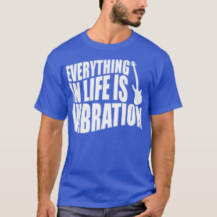 T-shirt TOUT DANS LA VIE EST VIBRATION drôle cadeau bassis