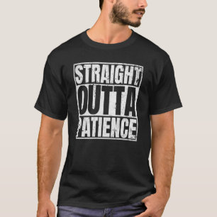 T-shirt Tout droit sorti de Patience Aucune patience