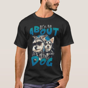 T-shirt Tout est à propos du chien