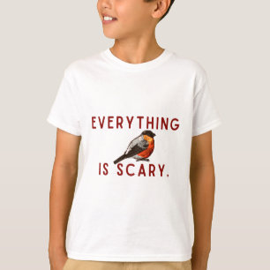 T-shirt Tout est effrayant petit oiseau courageux