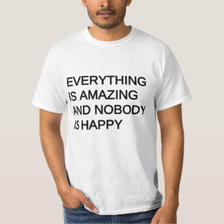 T-shirt tout est extraordinaire et personne n'est heureux