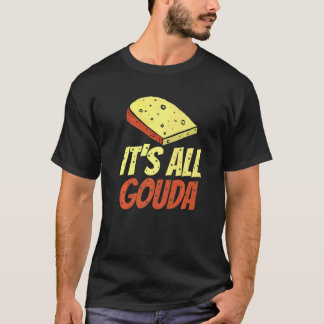 T-shirt Tout est Gouda Cheese gourmet