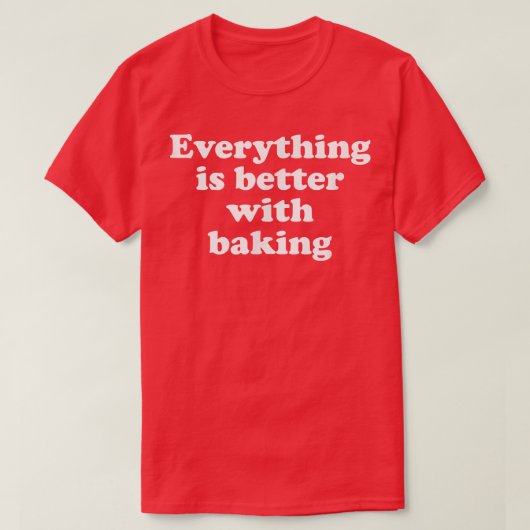 T-shirt Tout Est Mieux Avec Cuisson 1553 (Design devant)