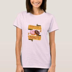 T-shirt Tout est mieux avec les beignets