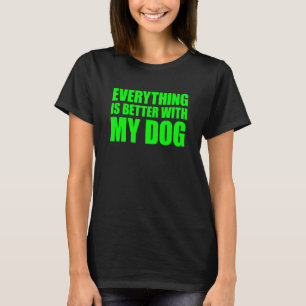 T-shirt Tout est mieux avec mon chien
