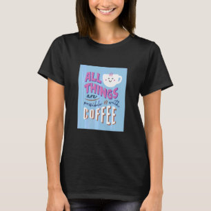 T-shirt Tout Est Possible Avec Café Café