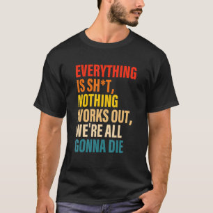 T-shirt Tout est Sht Rien ne fonctionne Nous sommes tous G